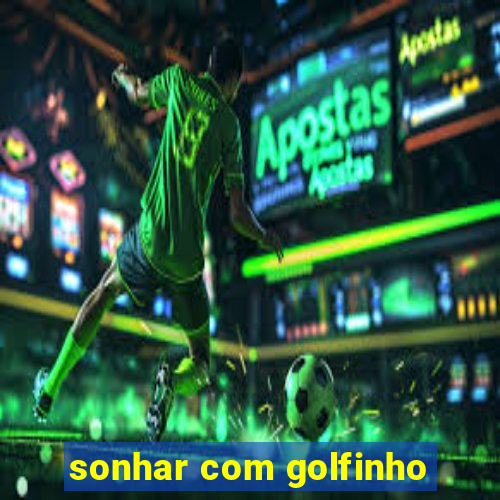 sonhar com golfinho